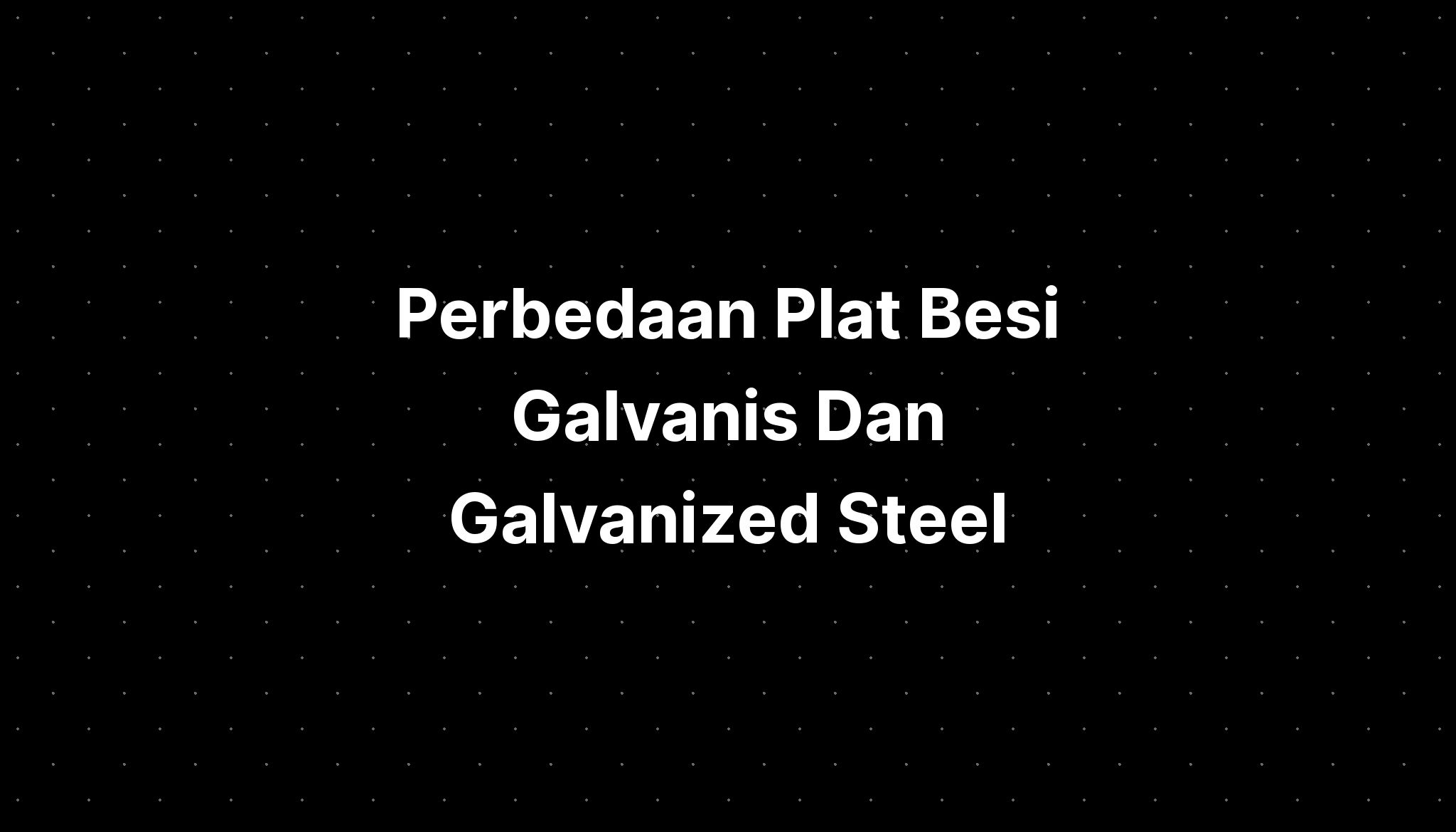 Perbedaan Plat Besi Galvanis Dan Galvanized Steel - IMAGESEE